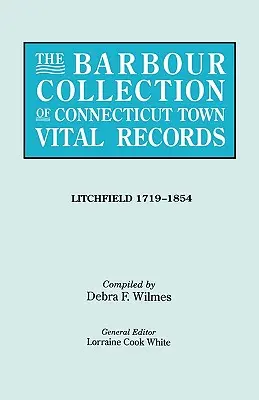 Barbour Collection of Connecticut Town Vital Records. Tom 23: Litchfield 1719-1854 - Barbour Collection of Connecticut Town Vital Records. Volume 23: Litchfield 1719-1854