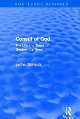 Konsul Boży (Routledge Revivals): Życie i czasy Grzegorza Wielkiego - Consul of God (Routledge Revivals): The Life and Times of Gregory the Great