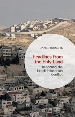 Nagłówki z Ziemi Świętej: Relacjonowanie konfliktu izraelsko-palestyńskiego - Headlines from the Holy Land: Reporting the Israeli-Palestinian Conflict