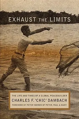 Exhaust the Limits: Życie i czasy globalnego budowniczego pokoju - Exhaust the Limits: The Life and Times of a Global Peacebuilder