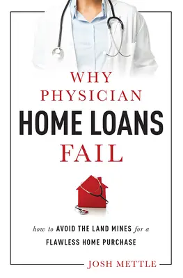 Dlaczego lekarskie kredyty mieszkaniowe zawodzą: Jak uniknąć min lądowych, aby bezbłędnie kupić dom - Why Physician Home Loans Fail: How to Avoid the Land Mines for a Flawless Home Purchase