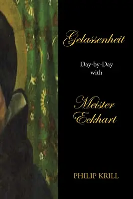 Gelassenheit: Dzień po dniu z Meisterem Eckhartem - Gelassenheit: Day-By-Day with Meister Eckhart