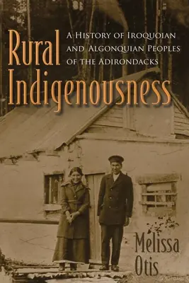 Wiejska rdzenność: Historia ludów Irokezów i Algonkinów z Adirondacks - Rural Indigenousness: A History of Iroquoian and Algonquian Peoples of the Adirondacks