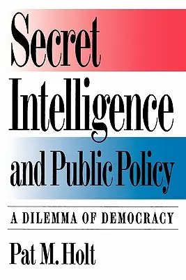 Tajny wywiad i polityka publiczna: Dylemat demokracji - Secret Intelligence and Public Policy: A Dilemma of Democracy