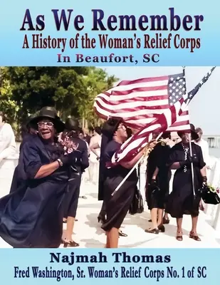 Jak pamiętamy: Historia Kobiecego Korpusu Pomocy w Beaufort, SC - As We Remember: A History of the Woman's Relief Corps in Beaufort, SC