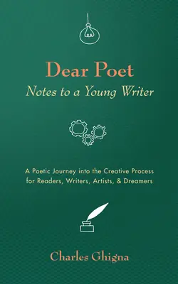 Drogi Poeto: Notatki dla młodego pisarza: Poetycka podróż do procesu twórczego dla czytelników, pisarzy, artystów i marzycieli - Dear Poet: Notes to a Young Writer: A Poetic Journey into the Creative Process for Readers, Writers, Artists, & Dreamers