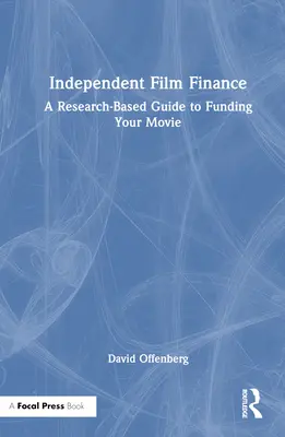 Finansowanie filmów niezależnych: Przewodnik po finansowaniu filmów oparty na badaniach naukowych - Independent Film Finance: A Research-Based Guide to Funding Your Movie