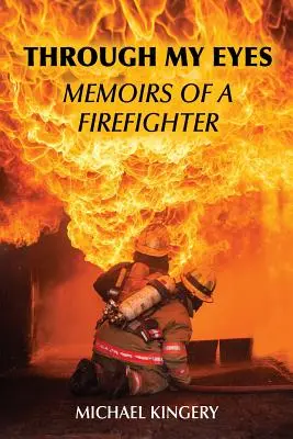 Moimi oczami: wspomnienia strażaka - Through My Eyes: Memoirs of a Firefighter