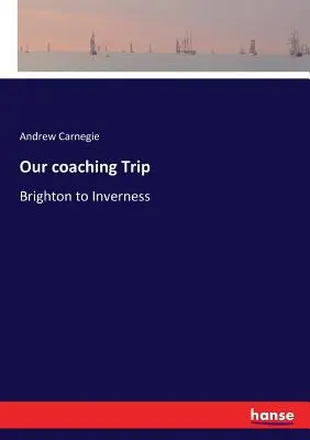 Nasza podróż coachingowa: Brighton do Inverness - Our coaching Trip: Brighton to Inverness