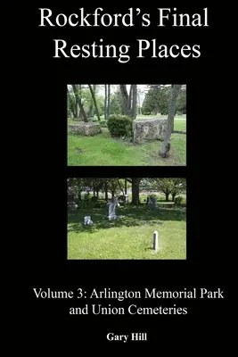 Rockford's Final Resting Places: Tom 3: Arlington Memorial Park i cmentarze Union - Rockford's Final Resting Places: Volume 3: Arlington Memorial Park and Union Cemeteries