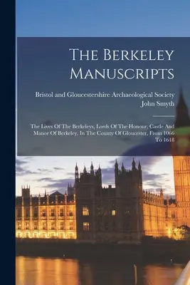 The Berkeley Manuscripts: Żywoty Berkeleyów, lordów honoru, zamku i dworu Berkeley, w hrabstwie Gloucester, od 1066 roku - The Berkeley Manuscripts: The Lives Of The Berkeleys, Lords Of The Honour, Castle And Manor Of Berkeley, In The County Of Gloucester, From 1066