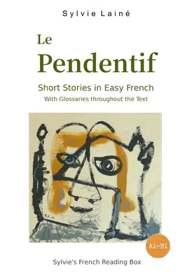 Le Pendentif, Krótkie historie w łatwym języku francuskim: ze słowniczkami w całym tekście - Le Pendentif, Short Stories in Easy French: with Glossaries throughout the Text