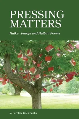 Pressing Matters: Wiersze Haiku, Senryu i Haibun - Pressing Matters: Haiku, Senryu and Haibun Poems