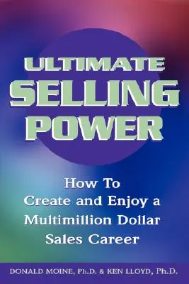 Ostateczna moc sprzedaży: jak stworzyć i cieszyć się wielomilionową karierą handlową - Ultimate Selling Power: How to Create and Enjoy a Multi-Million Dollar Sales Career