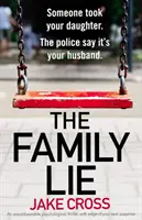 The Family Lie: nie do odrzucenia thriller psychologiczny z trzymającym w napięciu suspensem - The Family Lie: An unputdownable psychological thriller with edge of your seat suspense