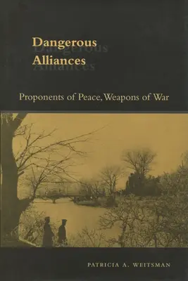 Niebezpieczne sojusze: Zwolennicy pokoju, broń wojny - Dangerous Alliances: Proponents of Peace, Weapons of War