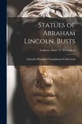 Posągi Abrahama Lincolna. Popiersia; Rzeźbiarze - Popiersia - S - St. Gaudens - Statues of Abraham Lincoln. Busts; Sculptors - Busts - S - St. Gaudens