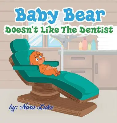 Niedźwiadek nie lubi dentysty: książki na dobranoc dla dzieci - Baby Bear Doesn't Like The Dentist: bedtime books for kids