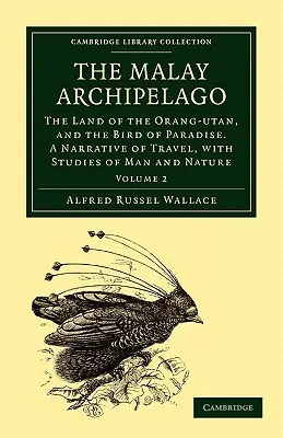 Archipelag Malajski: Kraina orangutanów i rajskich ptaków. Opowieść o podróży ze studiami nad człowiekiem i naturą - The Malay Archipelago: The Land of the Orang-Utan, and the Bird of Paradise. a Narrative of Travel, with Studies of Man and Nature