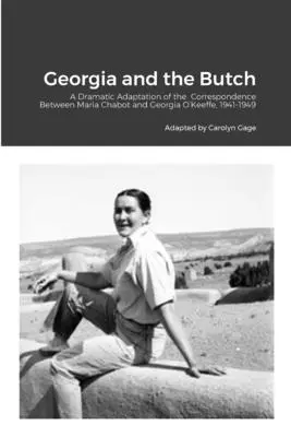 Georgia and the Butch: Dramatyczna adaptacja korespondencji między Marią Chabot i Georgią O'Keeffe, 1941-1949 - Georgia and the Butch: A Dramatic Adaptation of the Correspondence Between Maria Chabot and Georgia O'Keeffe, 1941-1949