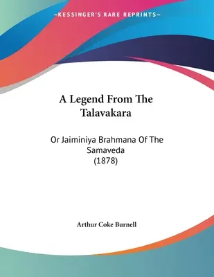 Legenda z Talavakary: Or Jaiminiya Brahmana of the Samaveda (1878) - A Legend From The Talavakara: Or Jaiminiya Brahmana Of The Samaveda (1878)