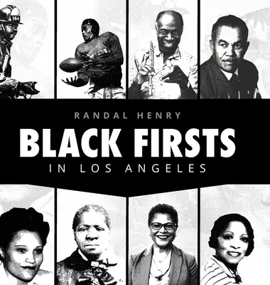 Black Firsts in Los Angeles: Encyklopedia niezwykłych osiągnięć czarnoskórych mieszkańców Los Angeles - Black Firsts in Los Angeles: Encyclopedia of Extraordinary Achievements by Black Angelenos