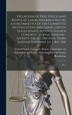 Naruszenia wolności słowa i praw pracowniczych..: Hearings Before a Subcommittee of the Committee on Education and Labor, United States Senate, Seventy-... - Violations of Free Speech and Rights of Labor.: Hearings Before a Subcommittee of the Committee on Education and Labor, United States Senate, Seventy-