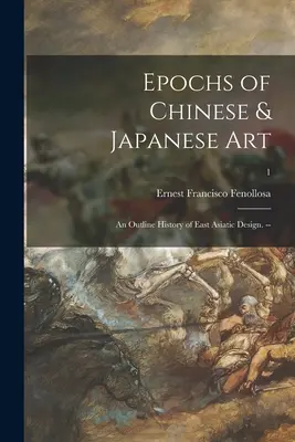 Epoki sztuki chińskiej i japońskiej: zarys historii wzornictwa wschodnioazjatyckiego. --; 1 - Epochs of Chinese & Japanese Art: an Outline History of East Asiatic Design. --; 1