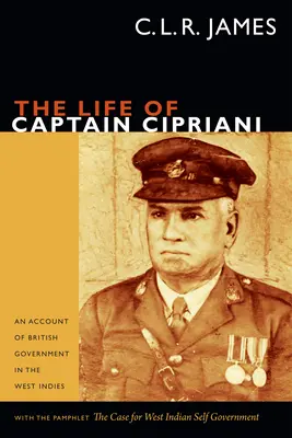 The Life of Captain Cipriani: An Account of British Government in the West Indies (Życie kapitana Ciprianiego: opis brytyjskiego rządu w Indiach Zachodnich) wraz z pamfletem The Case for West-Indian Self Government (Sprawa zachodnioindyjskiego samorządu) - The Life of Captain Cipriani: An Account of British Government in the West Indies, with the pamphlet The Case for West-Indian Self Government