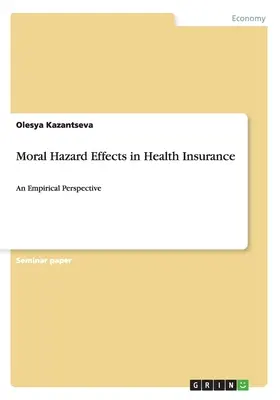 Efekty zagrożenia moralnego w ubezpieczeniach zdrowotnych: Perspektywa empiryczna - Moral Hazard Effects in Health Insurance: An Empirical Perspective