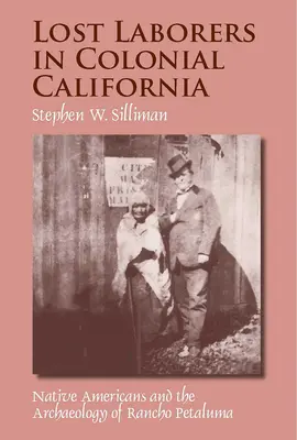 Zagubieni robotnicy w kolonialnej Kalifornii: Rdzenni Amerykanie i archeologia Rancho Petaluma - Lost Laborers in Colonial California: Native Americans and the Archaeology of Rancho Petaluma