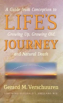 Podróż przez życie: Przewodnik od poczęcia do dorastania, starzenia się i naturalnej śmierci - Life's Journey: A Guide from Conception to Growing Up, Growing Old, and Natural Death