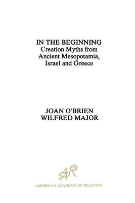 Na początku: Mity o stworzeniu ze starożytnej Mezopotamii, Izraela i Grecji - In the Beginning: Creation Myths from Ancient Mesopotamia, Israel and Greece