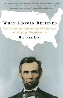 W co wierzył Lincoln: Wartości i przekonania największego prezydenta Ameryki - What Lincoln Believed: The Values and Convictions of America's Greatest President