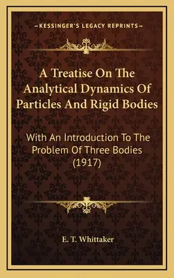 Traktat o analitycznej dynamice cząstek i ciał sztywnych: Z wprowadzeniem do problemu trzech ciał (1917) - A Treatise On The Analytical Dynamics Of Particles And Rigid Bodies: With An Introduction To The Problem Of Three Bodies (1917)