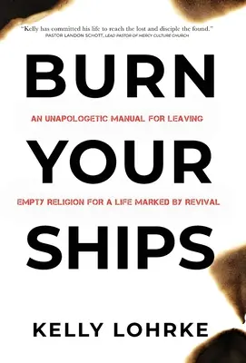 Spal swoje okręty: Nienaganny podręcznik porzucania pustej religii na rzecz życia naznaczonego przebudzeniem - Burn Your Ships: An Unapologetic Manual for Leaving Empty Religion for a Life Marked by Revival