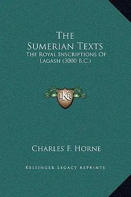 Teksty sumeryjskie: Królewskie inskrypcje z Lagasz (3000 p.n.e.) - The Sumerian Texts: The Royal Inscriptions Of Lagash (3000 B.C.)