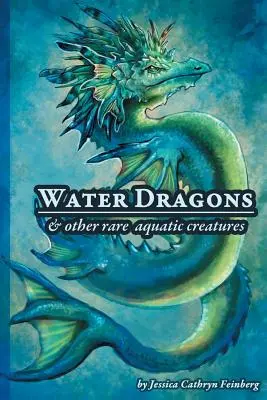 Smoki wodne i inne rzadkie stworzenia wodne: Przewodnik terenowy - Water Dragons & Other Rare Aquatic Creatures: A Field Guide