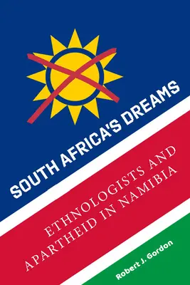 Marzenia Południowej Afryki: Etnolodzy i apartheid w Namibii - South Africa's Dreams: Ethnologists and Apartheid in Namibia