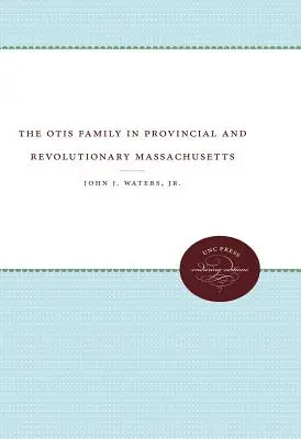 Rodzina Otisów w prowincjonalnym i rewolucyjnym Massachusetts - The Otis Family in Provincial and Revolutionary Massachusetts