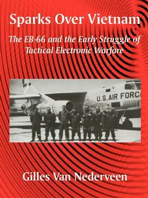 Iskry nad Wietnamem: EB-66 i wczesne zmagania z taktyczną wojną elektroniczną - Sparks Over Vietnam: The EB-66 and the Early Struggle of Tactical Electronic Warfare