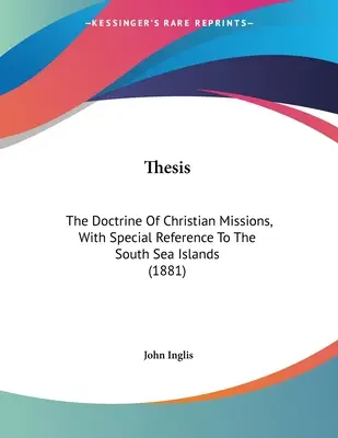 Thesis: Doktryna misji chrześcijańskich, ze szczególnym uwzględnieniem Wysp Morza Południowego (1881) - Thesis: The Doctrine Of Christian Missions, With Special Reference To The South Sea Islands (1881)