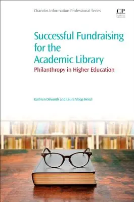 Skuteczne pozyskiwanie funduszy dla bibliotek akademickich: Filantropia w szkolnictwie wyższym - Successful Fundraising for the Academic Library: Philanthropy in Higher Education