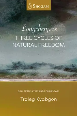 Trzy cykle naturalnej wolności Longchenpy: Ustne tłumaczenie i komentarz - Longchenpa's Three Cycles of Natural Freedom: Oral Translation and Commentary