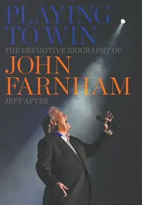 Grając, by wygrać: ostateczna biografia Johna Farnhama - Playing to Win: The Definitive Biography of John Farnham