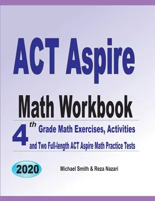 ACT Aspire Math Workbook: Ćwiczenia matematyczne dla 4 klasy, zadania i dwa pełnowymiarowe testy matematyczne ACT Aspire - ACT Aspire Math Workbook: 4th Grade Math Exercises, Activities, and Two Full-Length ACT Aspire Math Practice Tests