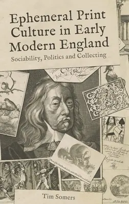 Kultura druków ulotnych we wczesnonowożytnej Anglii: Towarzyskość, polityka i kolekcjonerstwo - Ephemeral Print Culture in Early Modern England: Sociability, Politics and Collecting