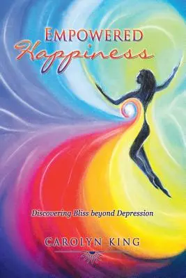 Wzmocnione szczęście: Odkrywanie szczęścia poza depresją - Empowered Happiness: Discovering Bliss beyond Depression