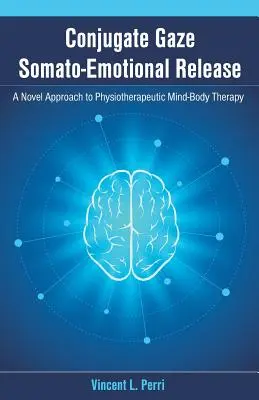 Conjugate Gaze Somato-Emotional Release: nowatorskie podejście do fizjoterapeutycznej terapii umysł-ciało - Conjugate Gaze Somato-Emotional Release a Novel Approach to Physiotherapeutic Mind-Body Therapy