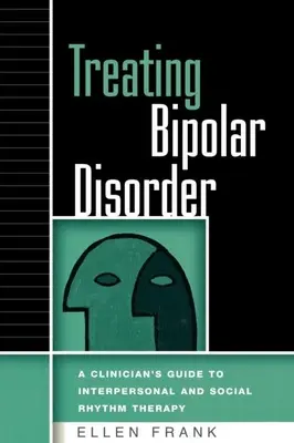 Leczenie choroby afektywnej dwubiegunowej: Przewodnik klinicysty po interpersonalnej i społecznej terapii rytmicznej - Treating Bipolar Disorder: A Clinician's Guide to Interpersonal and Social Rhythm Therapy